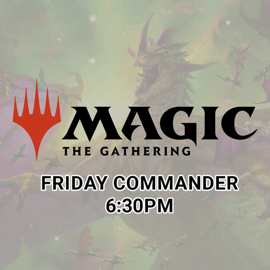 Magic Commander Friday Weeklies 6:30pm