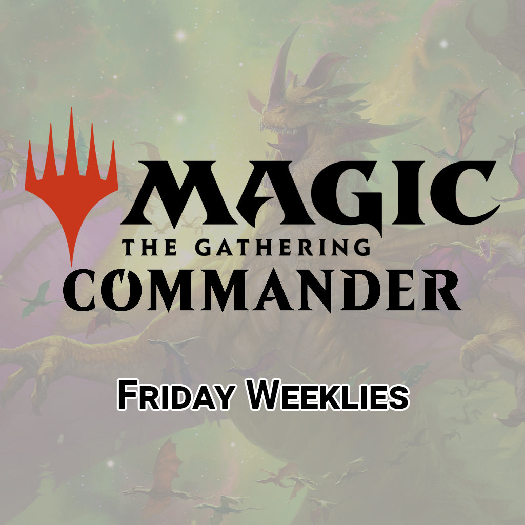 Magic Commander Friday Weeklies 6:30pm